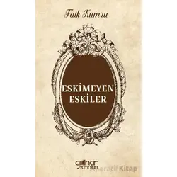 Eskimeyen Eskiler - Faik Kumru - Gülnar Yayınları