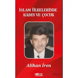 İslam Ülkelerinde Kadın ve Çocuk - Alihan İren - Gülnar Yayınları