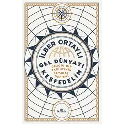 Gel Dünyayı Keşfedelim - Gezgin Bir Tarihçinin Seyahat Defteri - İlber Ortaylı - Kronik Kitap