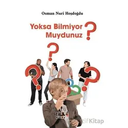 Yoksa Bilmiyor muydunuz? - Osman Nuri Hoşdoğdu - Tilki Kitap
