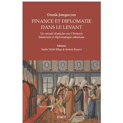 Onnik Jamgocyan - Fınance Et Dıplomatie Dans Le Levant - Sadık Müfit Bilge - Kitabevi Yayınları