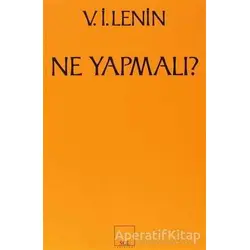 Ne Yapmalı? Hareketimizin Canalıcı Sorunları - Vladimir İlyiç Lenin - Sol Yayınları