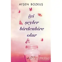 İyi Şeyler Birdenbire Olur - Ayşen Bozkuş - Müptela Yayınları