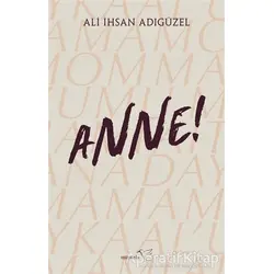 Anne! - Ali İhsan Adıgüzel - Müptela Yayınları