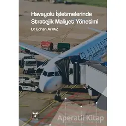 Havayolu İşletmelerinde Stratejik Maliyet Yönetimi - Ednan Ayvaz - Umuttepe Yayınları