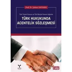 Türk Hukukunda Acentelik Sözleşmesi - Şaban Kayıhan - Umuttepe Yayınları