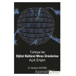 Türkiyede Dijital Kültürel Miras Ürünlerine Açık Erişim - Semanur Öztemiz - Hiperlink Yayınları