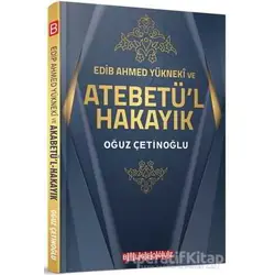 Edib Ahmed Yükneki ve Atebetül Hakayık - Oğuz Çetinoğlu - Bilgeoğuz Yayınları