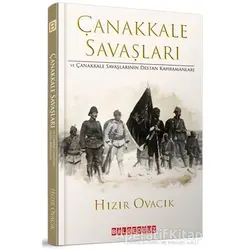 Çanakkale Savasları ve Çanakkale Savaşlarının Destan Kahramanları