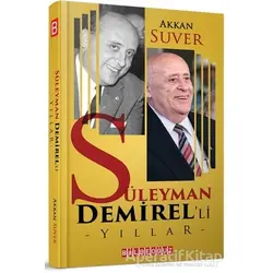 Süleyman Demirel’li Yıllar - Akkan Suver - Bilgeoğuz Yayınları
