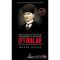 Atatürk’e Atılan İftiralar - Oktan Keleş - İlgi Kültür Sanat Yayınları