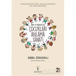Çocukları Anlama Sanatı - Sibel Özkızıklı - İlgi Kültür Sanat Yayınları
