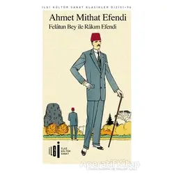 Felatun Bey ile Rakım Efendi - Ahmet Mithat Efendi - İlgi Kültür Sanat Yayınları