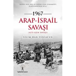1967 Arap - İsrail Savaşı - Selim Han Yeniacun - İlgi Kültür Sanat Yayınları