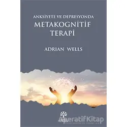 Anksiyete ve Depresyonda Metakognitif Terapi - Adrian Wells - Litera Yayıncılık