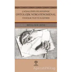 Çağdaş Zihin Felsefesinde Ontolojik Nöro/Fenomenal Özdeşlik Tezi ve Eleştirisi
