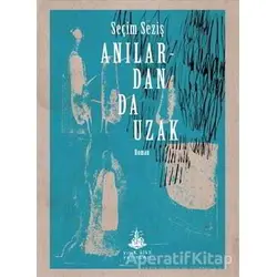 Anılardan Da Uzak - Seçim Seziş - Yitik Ülke Yayınları