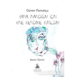Sana İnandığım İçin Yine Kendime Kırıldım - Güven Pamukçu - Yitik Ülke Yayınları