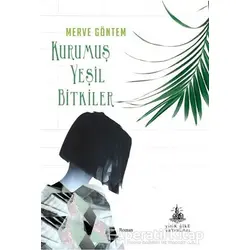 Kurumuş Yeşil Bitkiler - Merve Göntem - Yitik Ülke Yayınları
