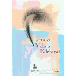 Yalnız Edebiyat - Şeref Bilsel - Yitik Ülke Yayınları