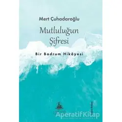 Mutluluğun Şifresi - Mert Çuhadaroğlu - Yitik Ülke Yayınları