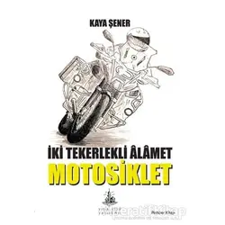 İki Tekerlekli Alamet Motosiklet - Kaya Şener - Yitik Ülke Yayınları