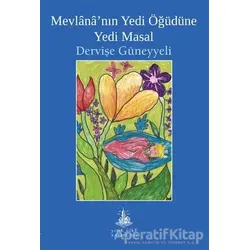 Mevlana’nın Yedi Öğüdüne Yedi Masal - Dervişe Güneyyeli - Yitik Ülke Yayınları