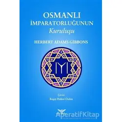 Osmanlı İmparatorluğunun Kuruluşu - Herbert Adams Gibbons - Altınordu Yayınları