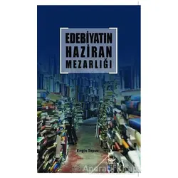 Edebiyatın Haziran Mezarlığı - Engin Topuz - Altınordu Yayınları