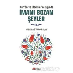 Kuran ve Hadislerin Işığında İmanı Bozan Şeyler - Hasan Ali Türkarslan - Berikan Yayınevi