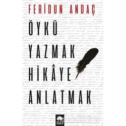 Öykü Yazmak Hikaye Anlatmak - Feridun Andaç - Eksik Parça Yayınları