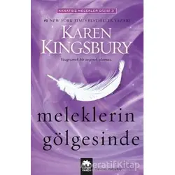 Meleklerin Gölgesinde - Karen Kingsbury - Eksik Parça Yayınları