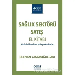 Sağlık Sektörü Satış El Kitabı - Selman Yaşaroğulları - Ceres Yayınları