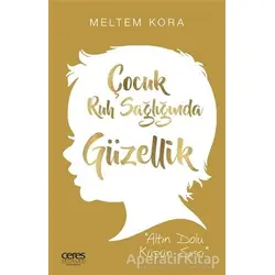 Çocuk Ruh Sağlığında Güzellik - Meltem Kora - Ceres Yayınları