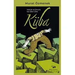 Yokluk ve Onurla Var Olan Ülke Küba - Murat Özmenek - Bilim ve Sanat Yayınları