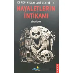 Korku Hikayeleri Serisi - 1 Hayaletlerin İntikamı - Şükrü Uyar - Altın Yunus Yayınları