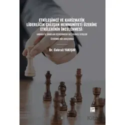 Etkileşimci ve Karizmatik Liderliğin Çalışan Memnuniyeti Üzerine Etkilerinin İncelenmesi: Ankara İl
