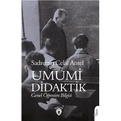Umumi Didaktik Genel Öğrenim Bilgisi - Sadrettin Celal Antel - Dorlion Yayınları