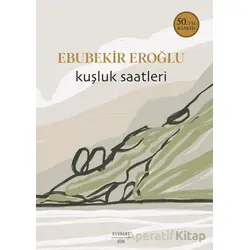 Kuşluk Saatleri - Ebubekir Eroğlu - Everest Yayınları