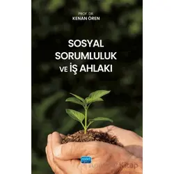 Sosyal Sorumluluk ve İş Ahlakı - Kenan Ören - Nobel Akademik Yayıncılık