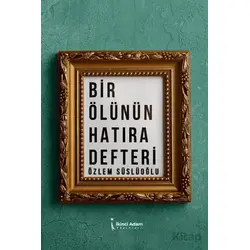 Bir Ölünün Hatıra Defteri - Özlem Süslüoğlu - İkinci Adam Yayınları