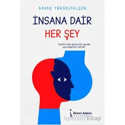İnsana Dair Her Şey - Savaş Yükselyalçın - İkinci Adam Yayınları