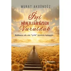 İyi Niyetlerimizden Vurulduk - Murat Akgündüz - İkinci Adam Yayınları