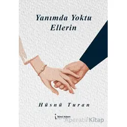 Yanımda Yoktu Ellerin - Hüsnü Turan - İkinci Adam Yayınları