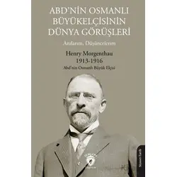 ABD’nin Osmanlı Büyükelçisinin Dünya Görüşleri (Anılarım, Düşüncelerim)