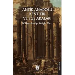 Antik Anadolu - Yunan Şehirleri ve Ege Adaları - William Sandys - Dorlion Yayınları