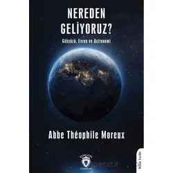 Nereden Geliyoruz? - Abbe Theophile Moreux - Dorlion Yayınları