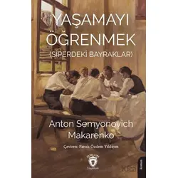Yaşamayı Öğrenmek (Siperdeki Bayraklar) - Anton Semyonovich Makarenko - Dorlion Yayınları