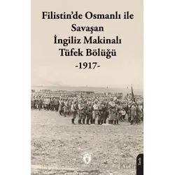 Filistin’de Osmanlı ile Savaşan İngiliz Makinalı Tüfek Bölüğü - 1917 - Kolektif - Dorlion Yayınları