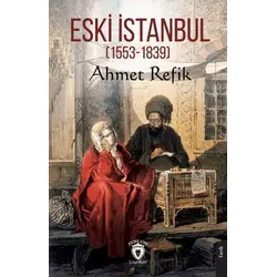 Eski İstanbul (1553 - 1839) - Ahmet Refik - Dorlion Yayınları